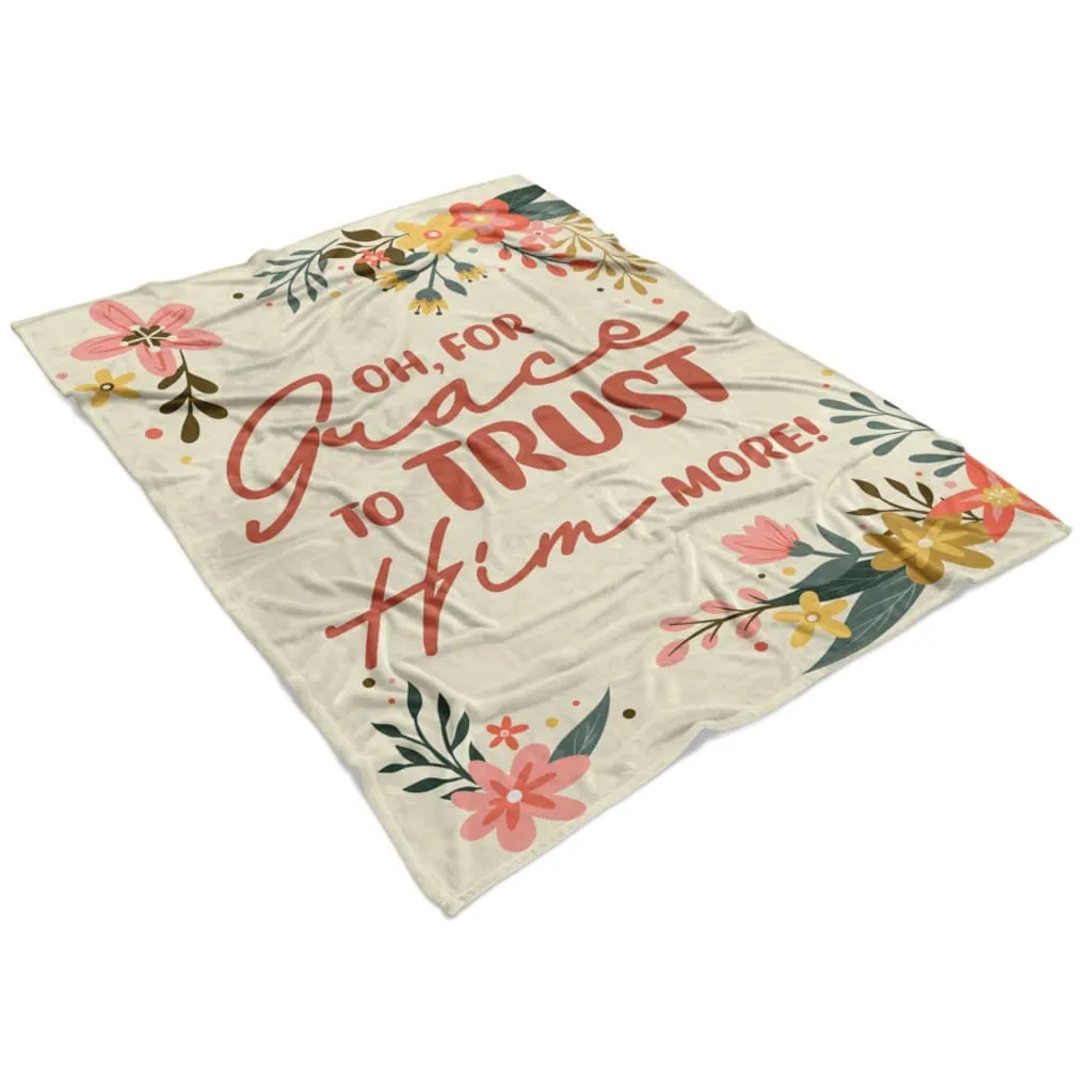 Oh For Grace To Trust Him More Fleece Blanket - Christian Blanket - Bible Verse Blanket