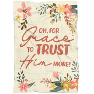 Oh For Grace To Trust Him More Fleece Blanket - Christian Blanket - Bible Verse Blanket